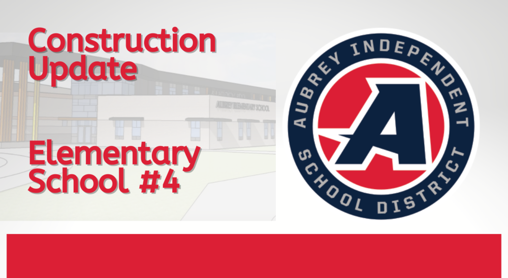 Aubrey ISD Elementary School #4 Construction Update Aubrey ISD